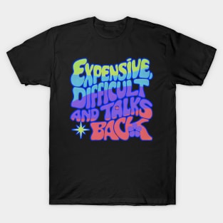 Expensive difficult and talks back - Groovy T-Shirt